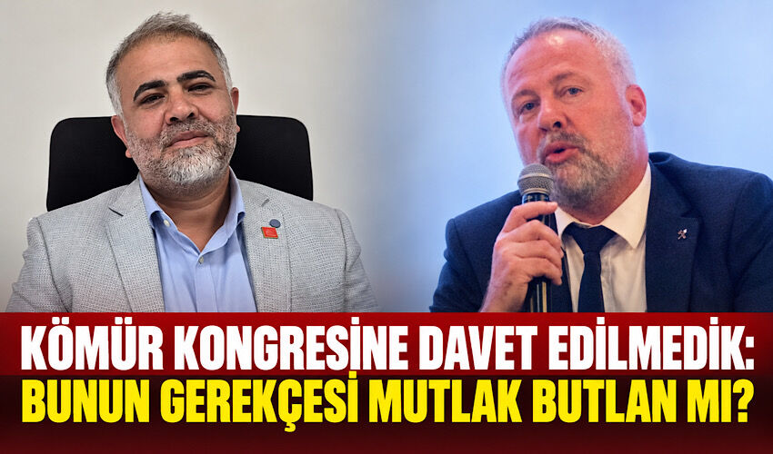 "Kömür Kongresine davet edilmedik: Bunun gerekçesi mutlak butlan mı?
