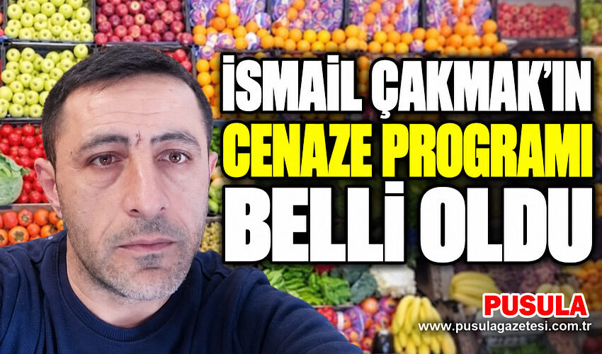 İsmail Çakmak’ın cenaze programı belli oldu