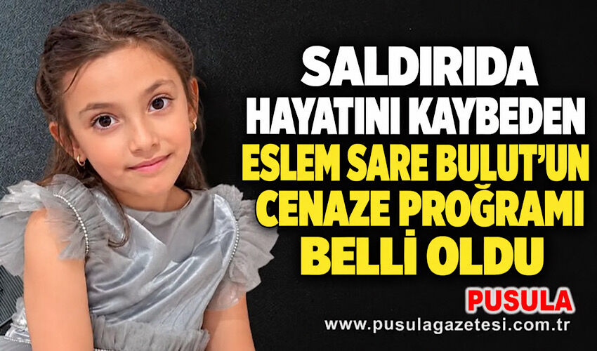 Saldırıda hayatını kaybeden Eslem Sare Bulut’un cenaze programı belli oldu