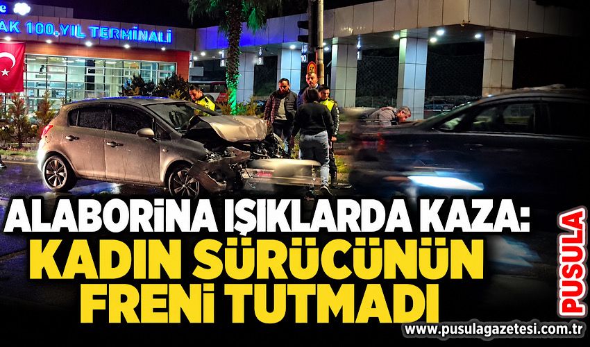 Alaborina ışıklarda kaza: Kadın sürücünün freni tutmadı