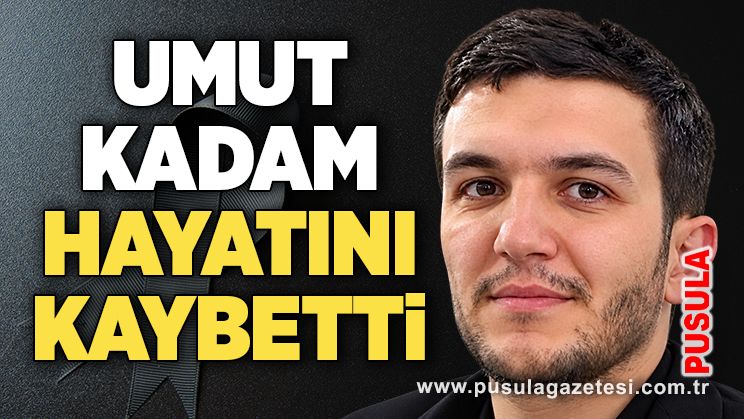 Umut Kadam hayatını kaybetti