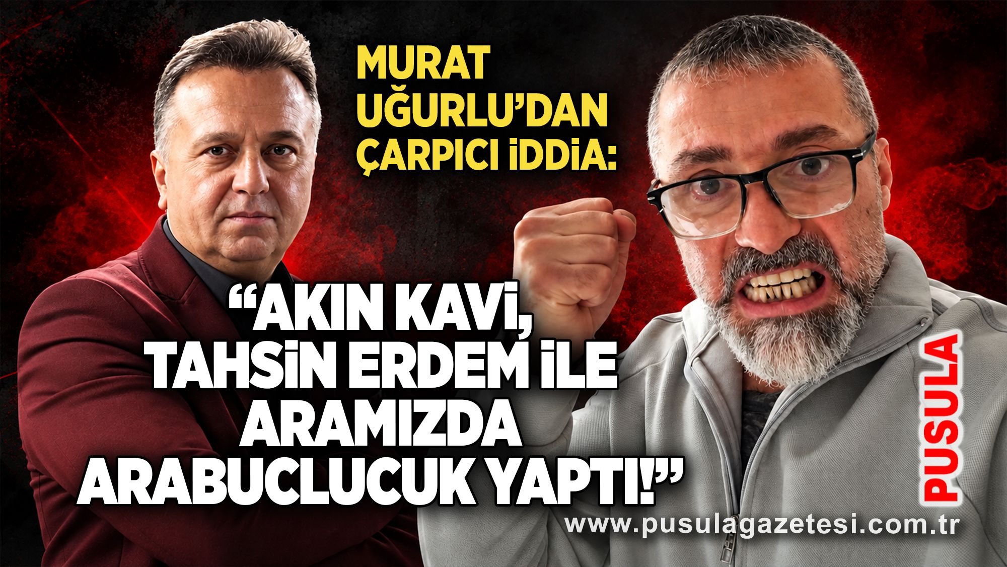 Murat Uğurlu'dan çarpıcı iddia: “Akın Kavi, Tahsin Erdem ile aramızda arabuluculuk yaptı!”