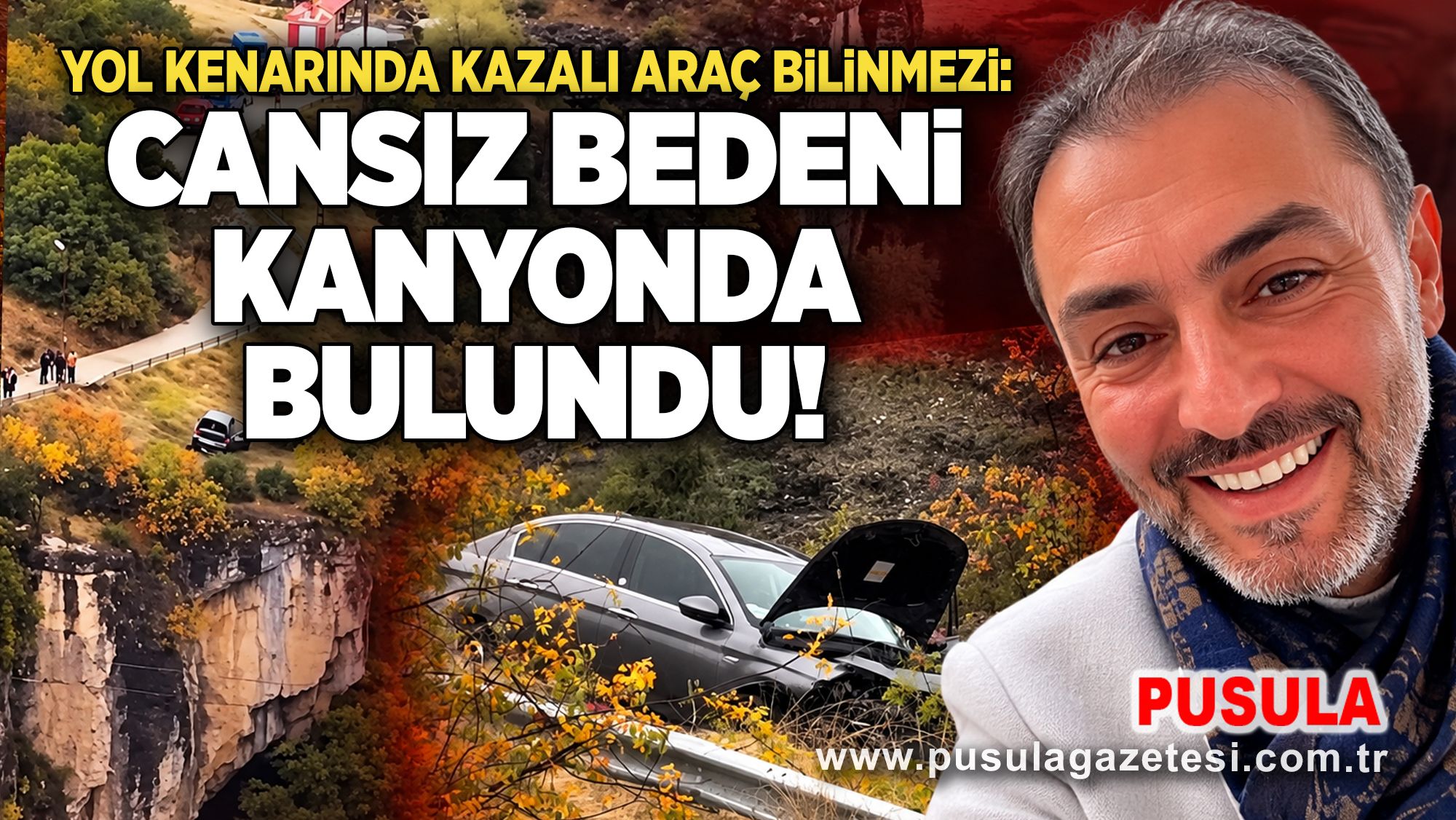 Yol kenarında kazalı araç bilinmezi: Cansız bedeni kanyonda bulundu!