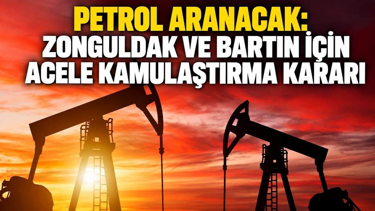 Petrol aranacak: Zonguldak ve Bartın için acele kamulaştırma kararı