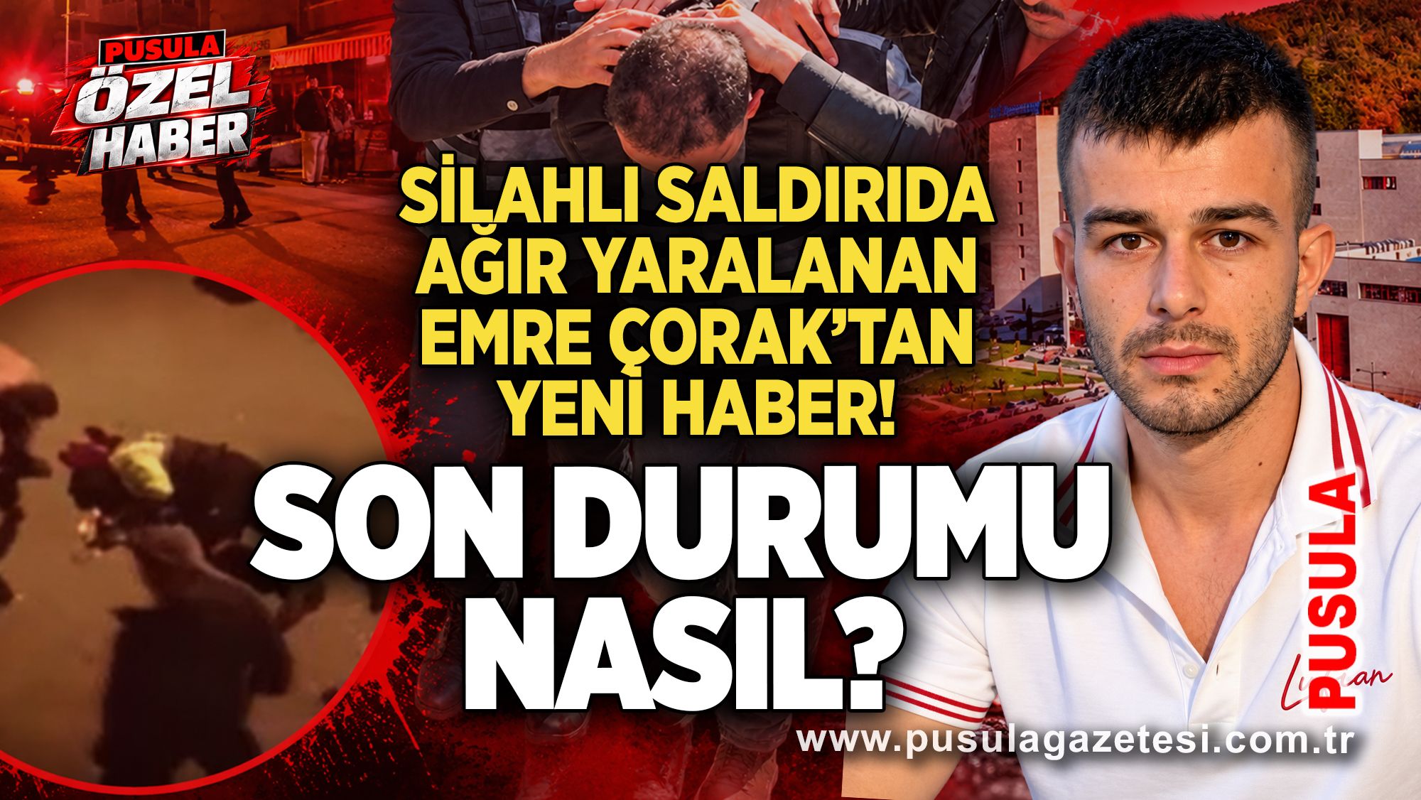 Silahlı saldırıda ağır yaralanan Emre Çorak’tan yeni haber! Son durumu nasıl?