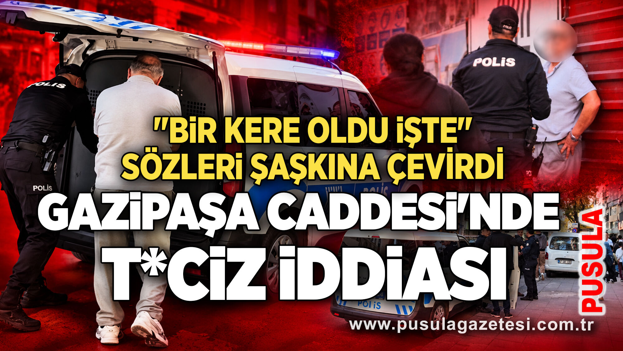 Gazipaşa Caddesi'nde t*ciz iddiası: "Bir kere oldu işte" sözleri şaşkına çevirdi