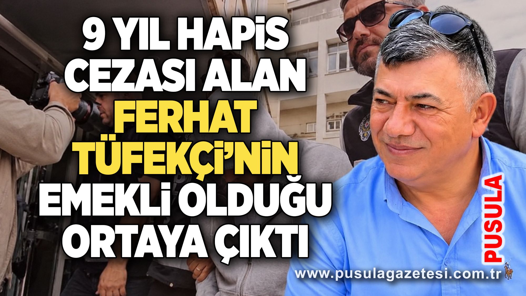 9 yıl hapis cezası alan Ferhat Tüfekçi’nin emekli olduğu ortaya çıktı