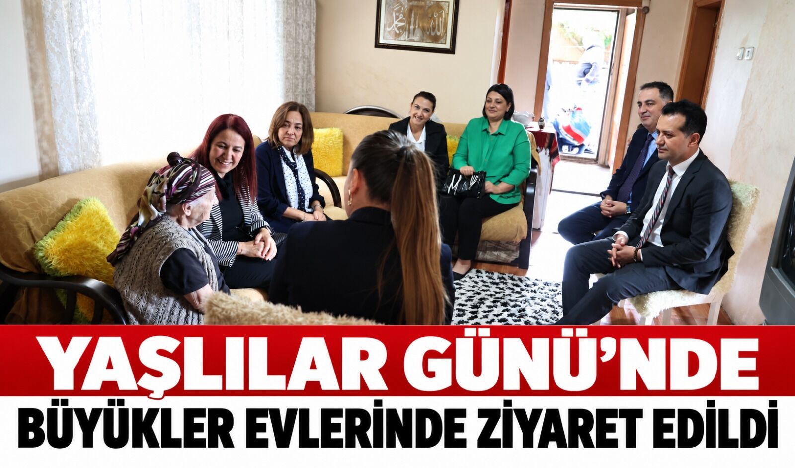 Yaşlılar Günü’nde büyükler evlerinde ziyaret edildi