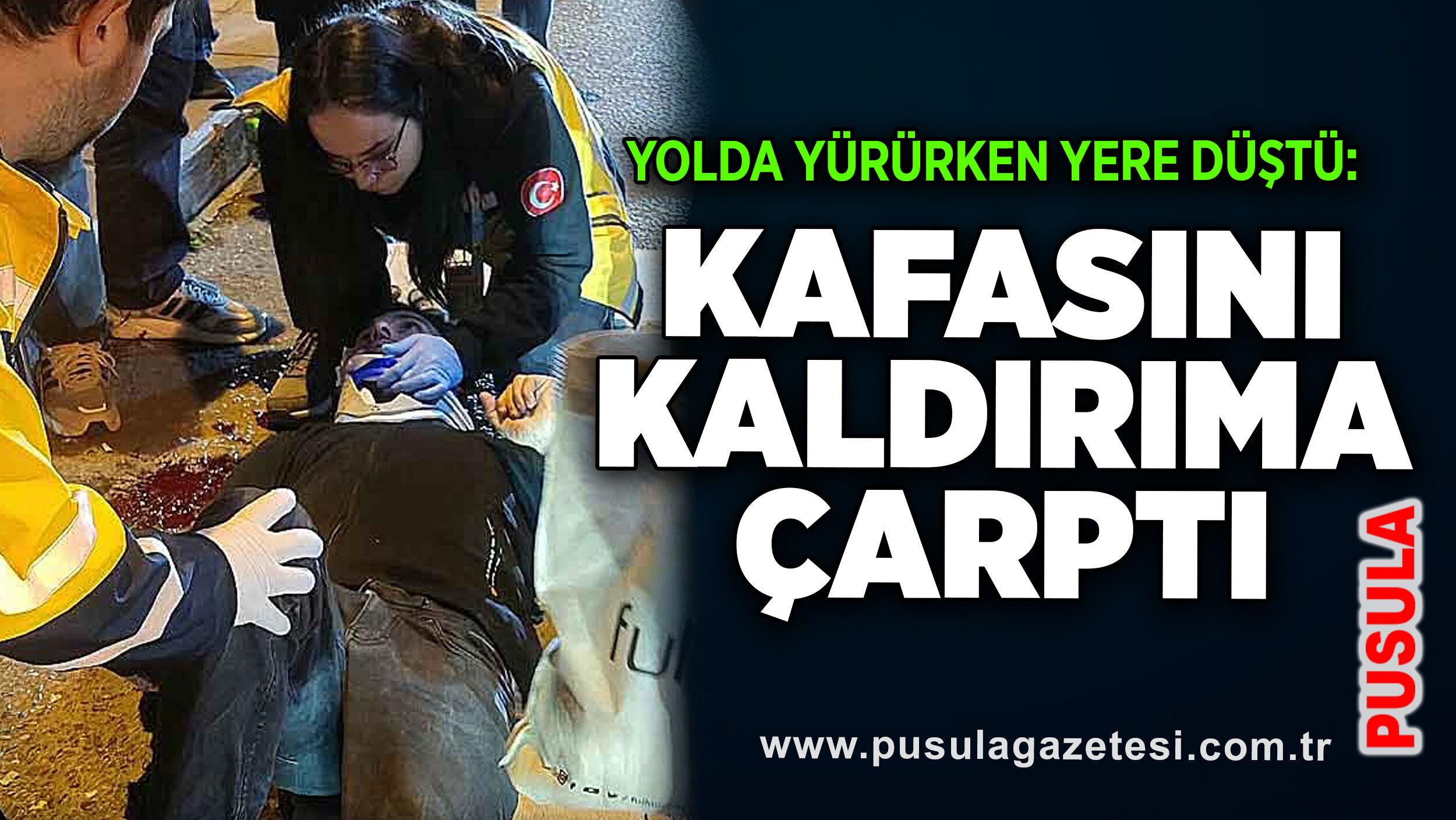 Yolda yürürken yere düştü: Kafasını kaldırıma çarptı