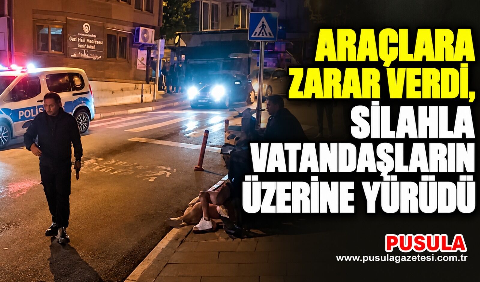 Araçlara zarar verdi, silahla vatandaşların üzerine yürüdü