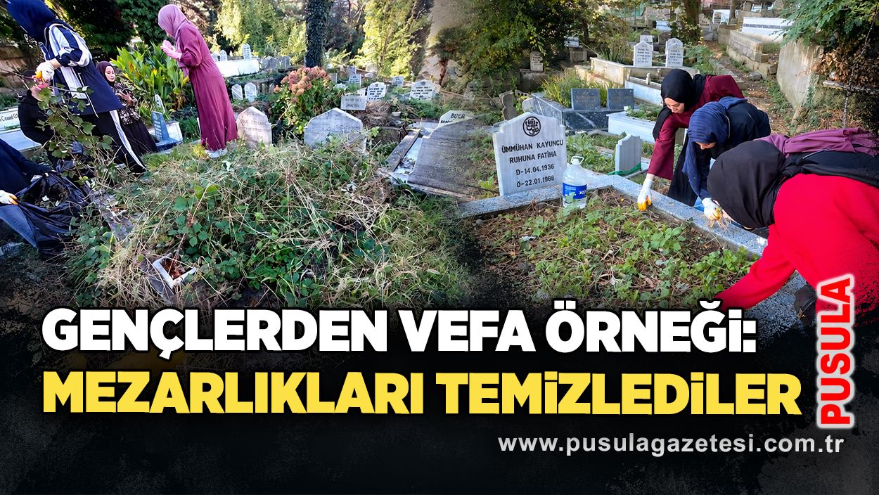 Gençlerden vefa örneği: Mezarlıkları temizlediler